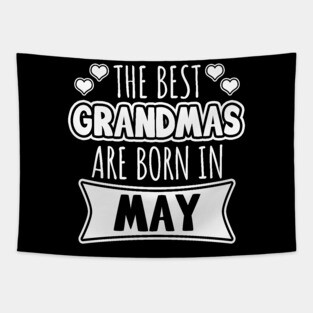 The Best Grandmas Are Born In May Tapestry