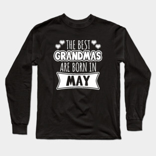 The Best Grandmas Are Born In May Long Sleeve T-Shirt