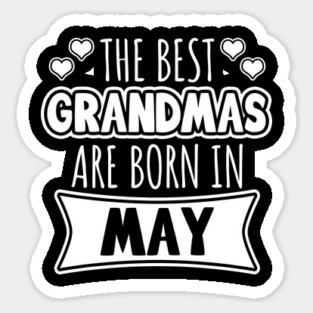 The Best Grandmas Are Born In May Sticker