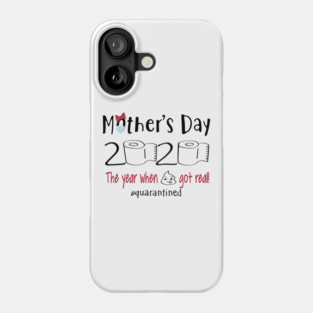 Mother's Day 2020 The Year When Shit Got Real Quarantine Phone Case