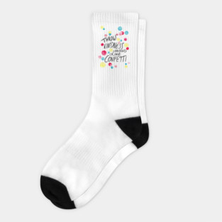Throw kindness around like confetti Socks