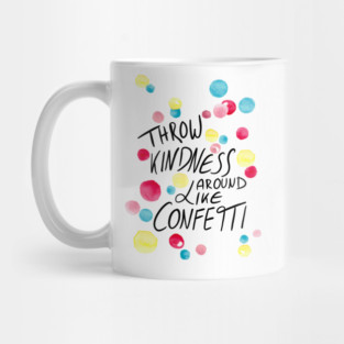 Throw kindness around like confetti Mug