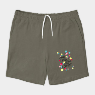 Throw kindness around like confetti Shorts