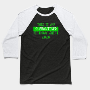 Quarantine Birthday Shirt - Green Baseball T-Shirt
