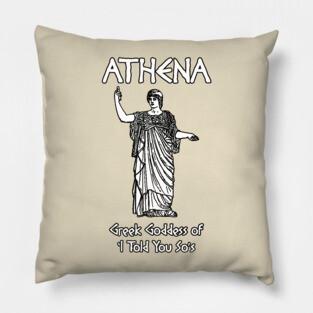 Athena, Greek Goddess of 'I Told You So's Pillow