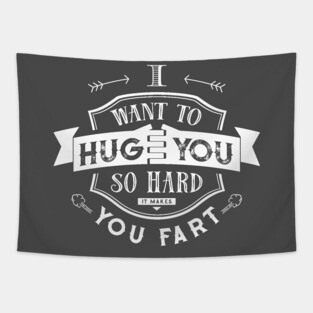 I want to hug you so hard it makes you fart Tapestry