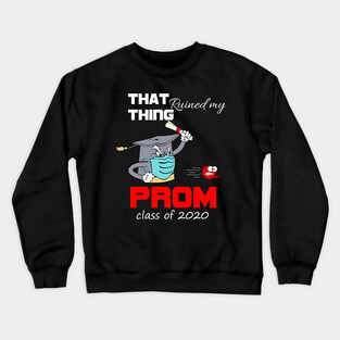 That thing ruined my prom-class of 2020 seniors graduation funny gift Crewneck Sweatshirt