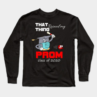 That thing ruined my prom-class of 2020 seniors graduation funny gift Long Sleeve T-Shirt