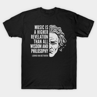 Ludwig van Beethoven Inspirational Quote: Music Is A Higher Revelation T-Shirt