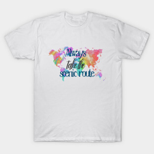 Always Take the Scenic Route T-Shirt