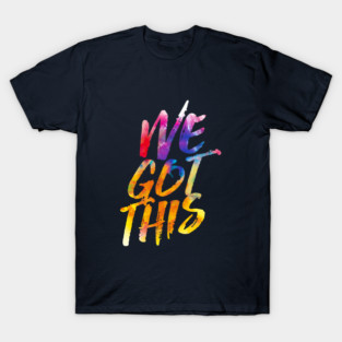 WE GOT THIS T-Shirt