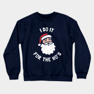 I Do It For The Ho's Funny Christmas Crewneck Sweatshirt