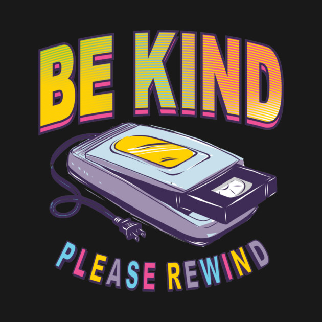 Be Kind Please Rewind Vintage Retro by stayfrostybro