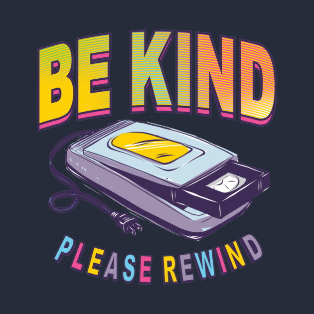 Be Kind Please Rewind Vintage Retro by stayfrostybro