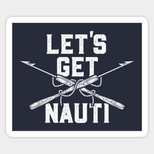 Let's get Nauti Sticker