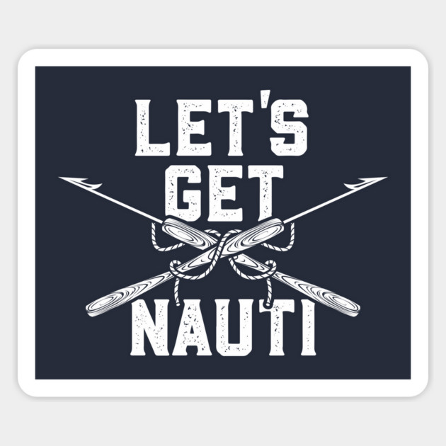 Let's get Nauti Sticker by stayfrostybro