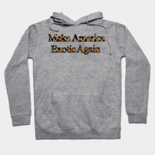 Make America Exotic Again Hoodie