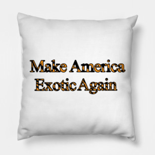 Make America Exotic Again Pillow