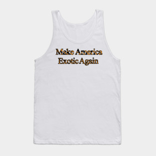 Make America Exotic Again Tank Top