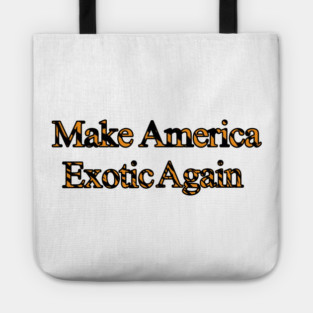 Make America Exotic Again Tote