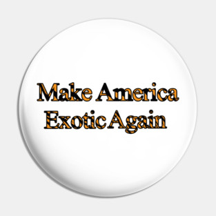 Make America Exotic Again Pin