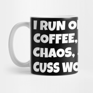 I run on coffee chaos and cuss words Mug