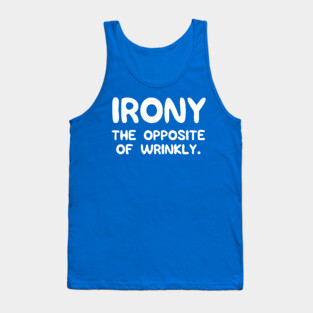 Irony. The opposite of wrinkly Tank Top