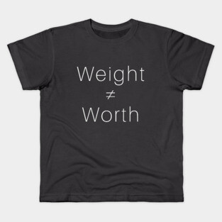 Weight ≠ Worth (white font) Kids T-Shirt