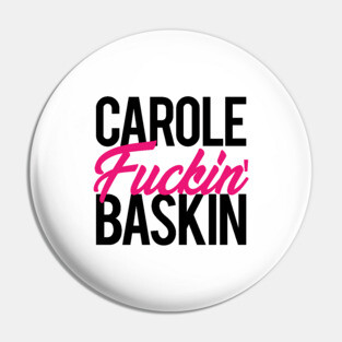 Carole Fuckin' Baskin Pin
