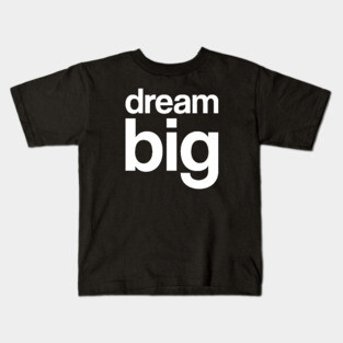 Dream Big Kids T-Shirt