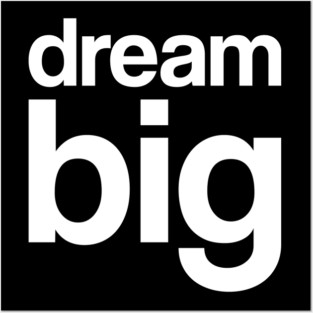 Dream Big Posters and Art
