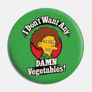I Don't Want Any Damn Vegetables! Pin