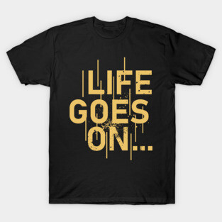 Life Goes On T-Shirt