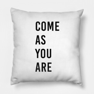 Come as you are Pillow