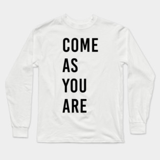 Come as you are Long Sleeve T-Shirt