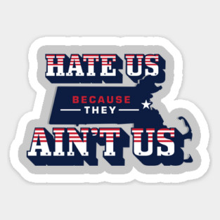 Patriots Hate us because they aint us Sticker