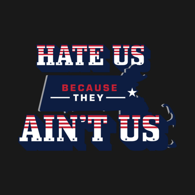 Patriots Hate us because they aint us by stayfrostybro