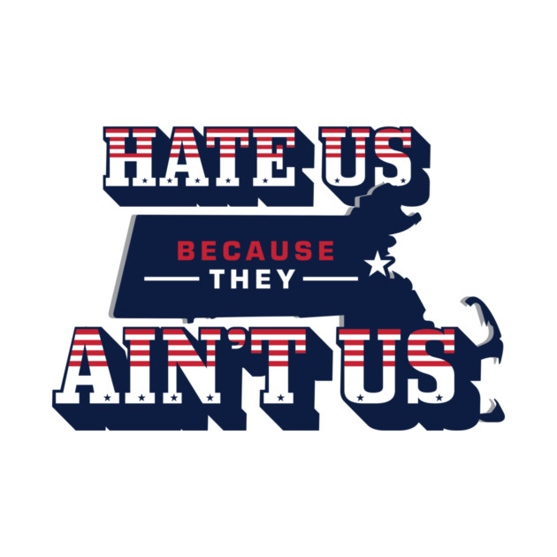 Patriots Hate us because they aint us by stayfrostybro