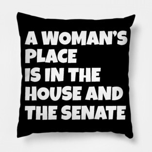 A Woman's Place Is In The House And Senate Pillow
