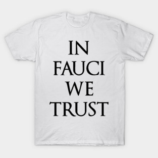 In Fauci We Trust funny political design T-Shirt