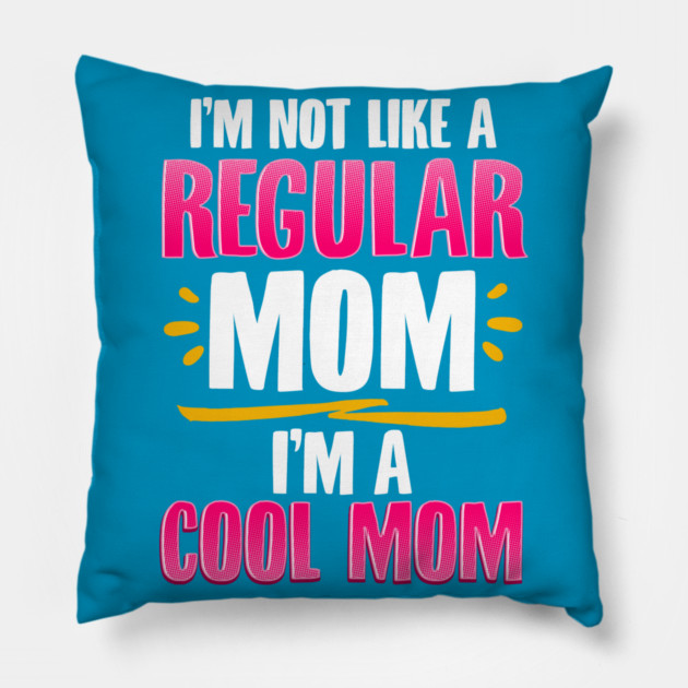 I’m a Cool Mom Funny for Mother’s Day Gift Pillow by creative