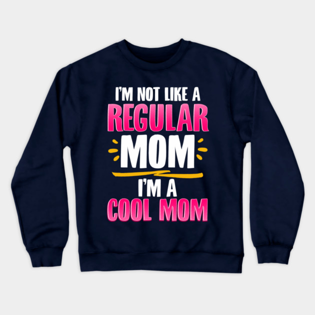 I’m a Cool Mom Funny for Mother’s Day Gift Crewneck Sweatshirt by creative