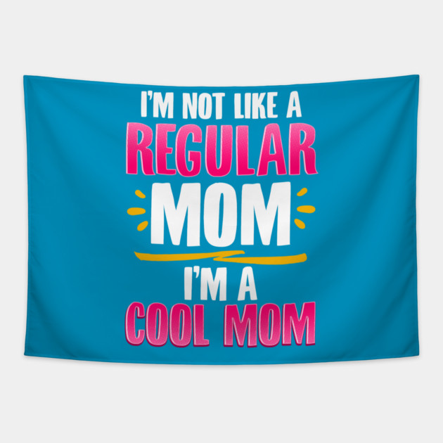 I’m a Cool Mom Funny for Mother’s Day Gift Tapestry by creative
