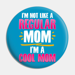 I’m a Cool Mom Funny for Mother’s Day Gift Pin