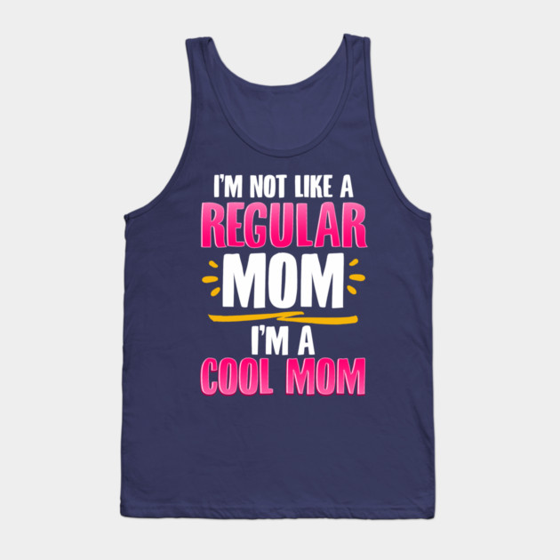 I’m a Cool Mom Funny for Mother’s Day Gift Tank Top by creative