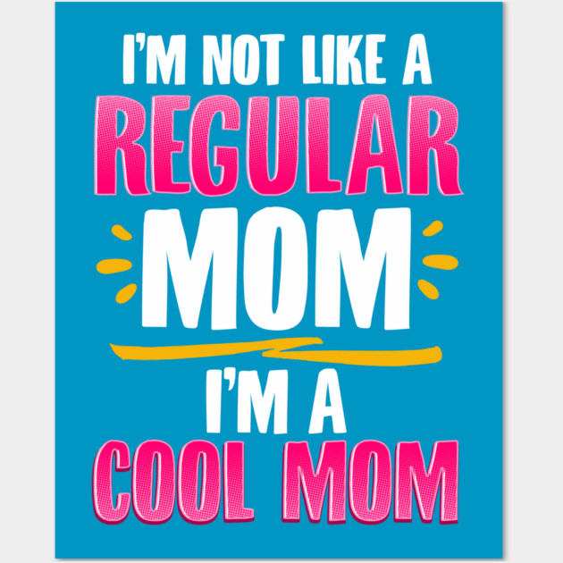 I’m a Cool Mom Funny for Mother’s Day Gift Wall Art by creative