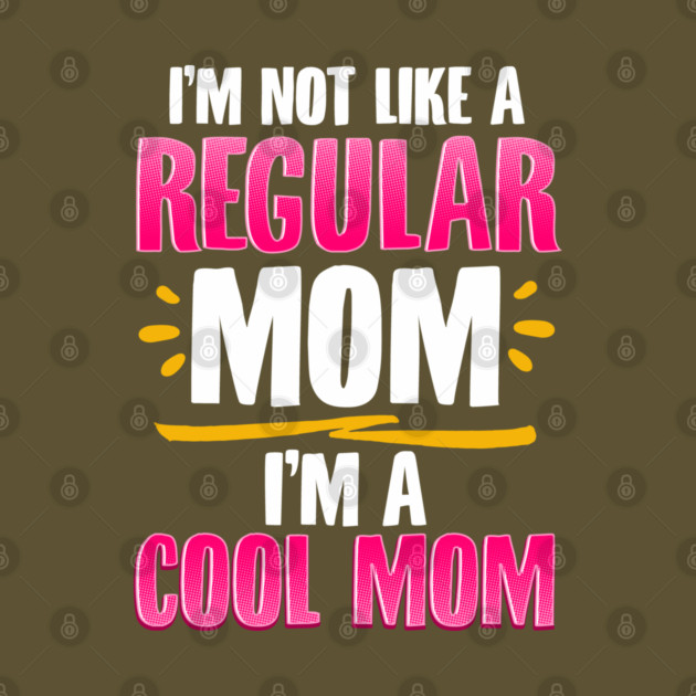 I’m a Cool Mom Funny for Mother’s Day Gift by creative