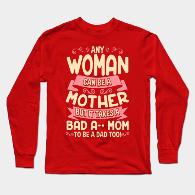 Bad Ass Mom Cool Mother Quote for Mother’s Day Long Sleeve T-Shirt by creative