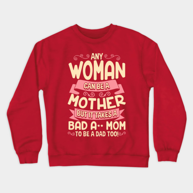 Bad Ass Mom Cool Mother Quote for Mother’s Day Crewneck Sweatshirt by creative