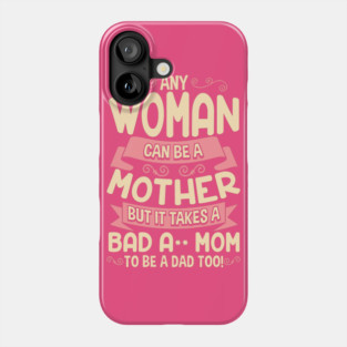 Bad Ass Mom Cool Mother Quote for Mother’s Day Phone Case